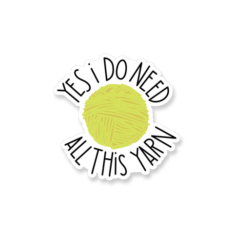 I Do Need All This Yarn, Vinyl Sticker