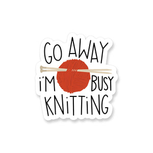 Go Away I'm Busy Knitting, Vinyl Sticker - ST302