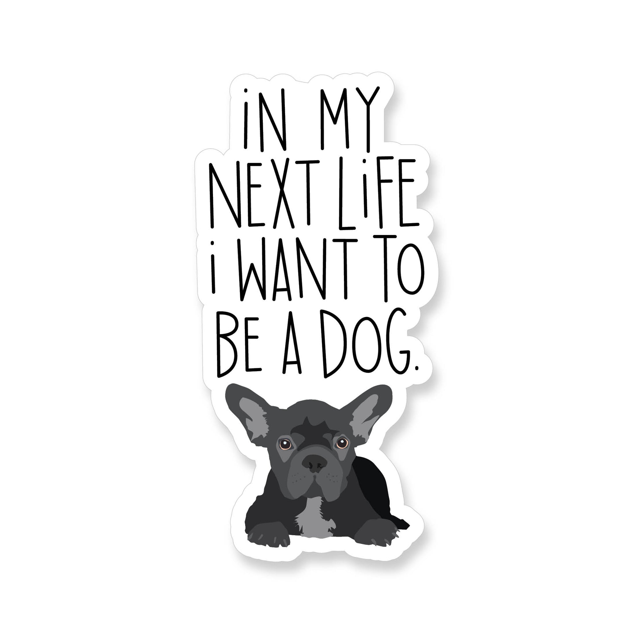Next Life Want to be Dog, Vinyl Sticker - ST305