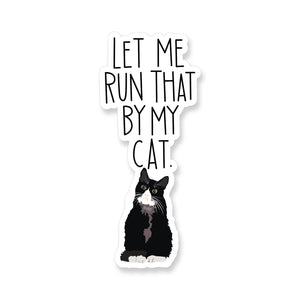 Let Me Run That By My Cat, Vinyl Sticker