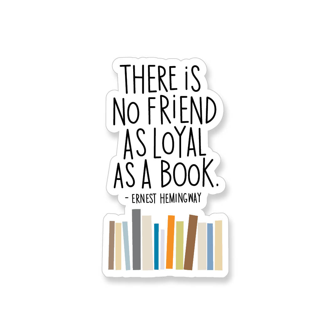 Ernest Hemingway There is No Friend As Loyal As a Book Quote, Vinyl Sticker - ST102