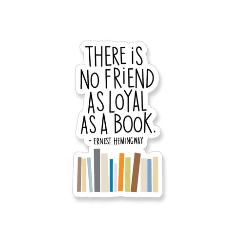 Ernest Hemingway There is No Friend As Loyal As a Book Quote, Vinyl Sticker