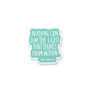 Large Maya Angelou Nothing Can Dim the Light Quote, Vinyl Sticker - ST109