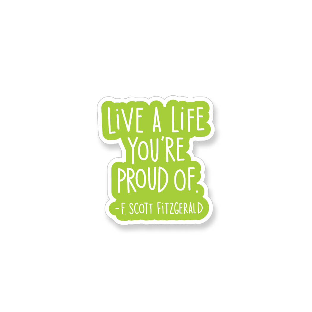 F. Scott Fitzgerald Live a Life Your Proud Of Quote, Vinyl Sticker