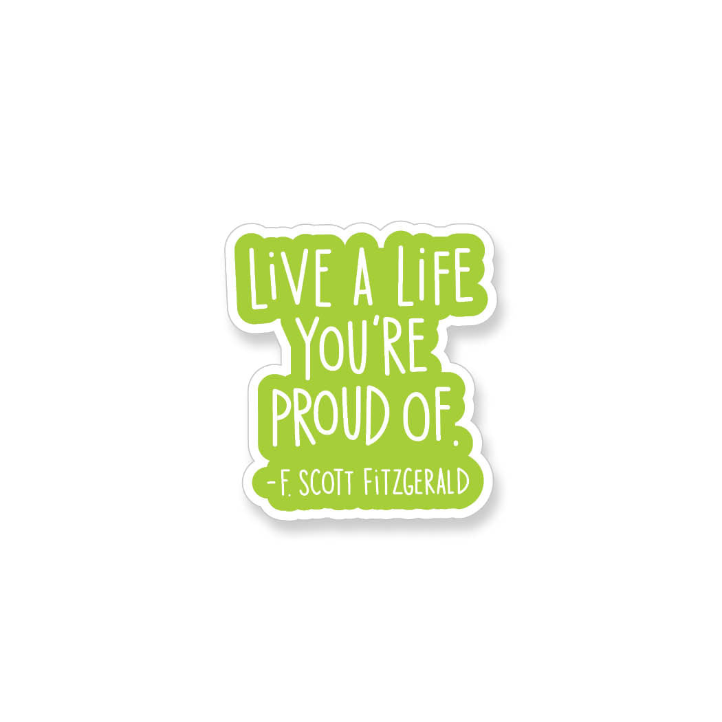 F. Scott Fitzgerald Live a Life Your Proud Of Quote, Vinyl Sticker - ST110