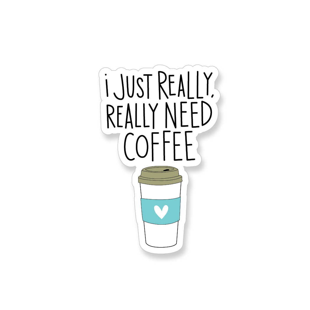 I Just Really Really Need Coffee, Vinyl Sticker - ST123