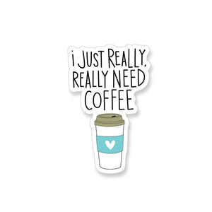 I Just Really Really Need Coffee, Vinyl Sticker - ST123