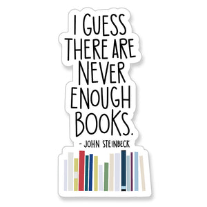 John Steinbeck Never Enough Books Quote, Vinyl Sticker - ST150