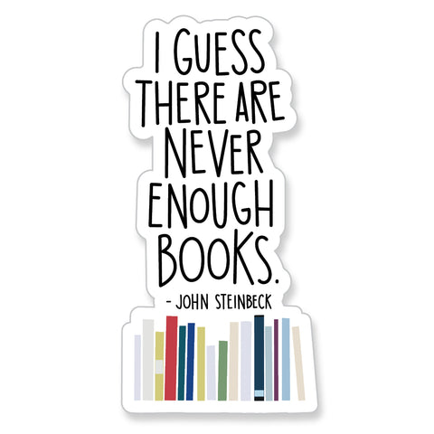 John Steinbeck Never Enough Books Quote, Vinyl Sticker - ST150