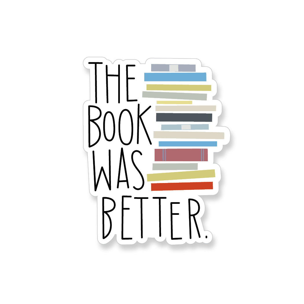 The Book Was Better Vinyl Sticker - ST197