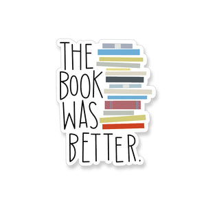 The Book Was Better Vinyl Sticker - ST197