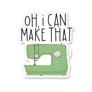 Oh, I Can Make That, Vinyl Sticker - ST243